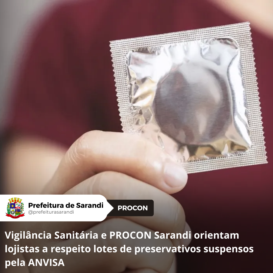 Vigilância Sanitária e PROCON Sarandi orientam lojistas a respeito lotes de preservativos suspensos pela ANVISA